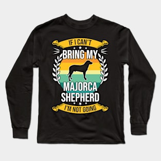 If I Can't Bring My Majorca Shepherd Funny Dog Lover Gift Long Sleeve T-Shirt